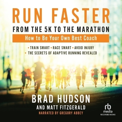 Run Faster from the 5k to the Marathon - Matt Fitzgerald, Brad Hudson