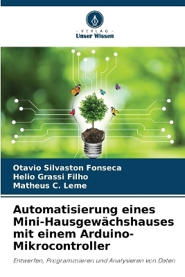Automatisierung eines Mini-Hausgew&auml;chshauses mit einem Arduino-Mikrocontroller - Otavio Silvaston Fonseca, Helio Grassi Filho, Matheus C Leme