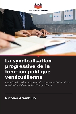 La syndicalisation progressive de la fonction publique v&eacute;n&eacute;zu&eacute;lienne - Nicol&aacute;s Ar&aacute;mbulo