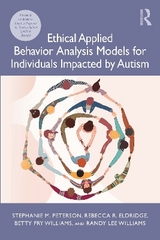 Ethical Applied Behavior Analysis Models for Individuals Impacted by Autism - Peterson, Stephanie; Eldridge, Rebecca; Williams, Betty Fry; Williams, Randy Lee
