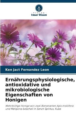 Ernährungsphysiologische, antioxidative und mikrobiologische Eigenschaften von Honigen