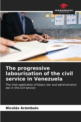 The progressive labourisation of the civil service in Venezuela - Nicol&aacute;s Ar&aacute;mbulo