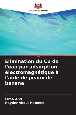 &Eacute;limination du Cu de l'eau par adsorption &eacute;lectromagn&eacute;tique &agrave; l'aide de peaux de banane - Israa Abd, Hayder Abdul-Hameed