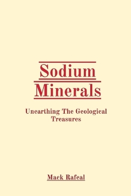 Sodium Minerals: Unearthing The Geological Treasures - Mack Rafeal