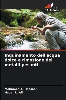 Inquinamento dell'acqua dolce e rimozione dei metalli pesanti - Mohamed A Hassaan, Hager R Ali