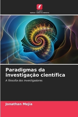 Paradigmas da investiga&ccedil;&atilde;o cient&iacute;fica - Jonathan Mej&iacute;a