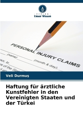 Haftung f&uuml;r &auml;rztliche Kunstfehler in den Vereinigten Staaten und der T&uuml;rkei - Veli Durmuş