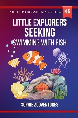 Little Explorers Seeking - Swimming with Fish - Sophie Zooventures