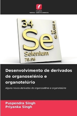 Desenvolvimento de derivados de organosel&eacute;nio e organotel&uacute;rio - Puspendra Singh, Priyanka Singh