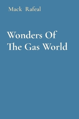 Wonders Of The Gas World - Mack Rafeal