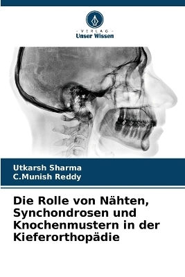 Die Rolle von N&auml;hten, Synchondrosen und Knochenmustern in der Kieferorthop&auml;die - Utkarsh Sharma, C Munish Reddy