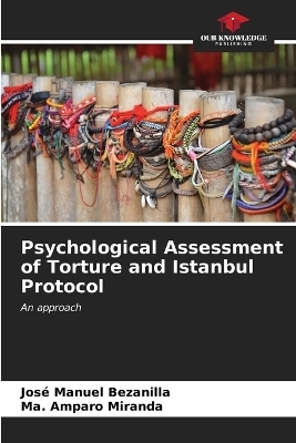 Psychological Assessment of Torture and Istanbul Protocol - José Manuel Bezanilla, Ma Amparo Miranda