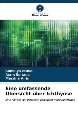 Eine umfassende &Uuml;bersicht &uuml;ber Ichthyose - Sumaiya Nahid, Asrin Sultana, Marzina Ajrin