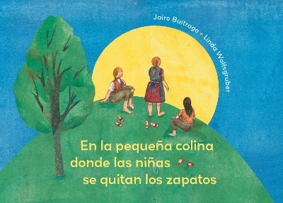 On the Small Hill Spanish Edition / En la pequea colina donde las nias se quitan los zapatos. - Jairo Buitrago
