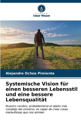 Systemische Vision f&uuml;r einen besseren Lebensstil und eine bessere Lebensqualit&auml;t - Alejandro Ochoa Pimienta