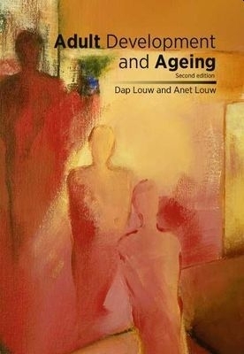 Adult Development and Ageing - Dap Louw, Anet Louw