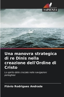 Una manovra strategica di re Dinis nella creazione dell'Ordine di Cristo - Fl&aacute;vio Rodrigues Andrade
