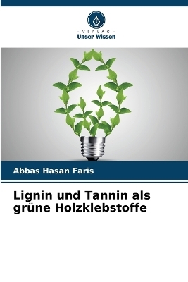 Lignin und Tannin als grüne Holzklebstoffe - Abbas Hasan Faris