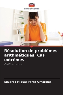 Résolution de problèmes arithmétiques. Cas extrêmes - Eduardo Miguel Pérez Almarales