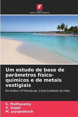 Um estudo de base de par&acirc;metros f&iacute;sico-qu&iacute;micos e de metais vestigiais - S Muthusamy, V Gopal, M Jayaprakash