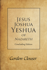 Jesus, Joshua, Yeshua of Nazareth - Gordon Clouser