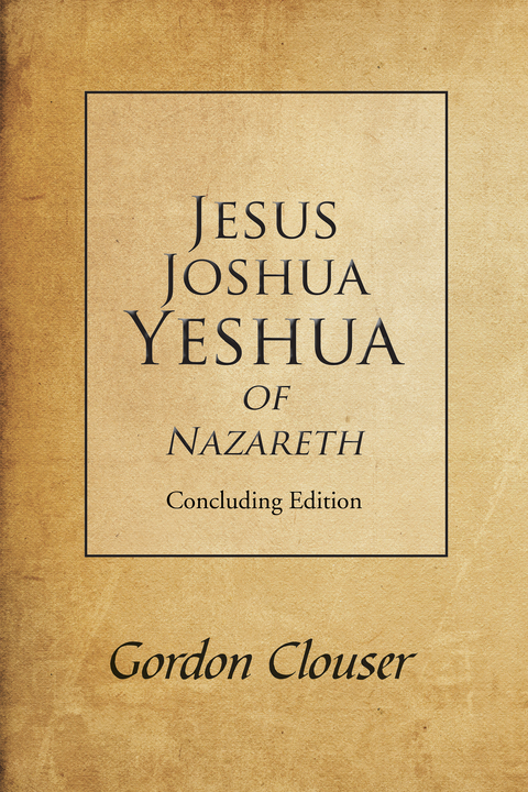 Jesus, Joshua, Yeshua of Nazareth - Gordon Clouser