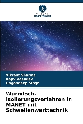 Wurmloch-Isolierungsverfahren in MANET mit Schwellenwerttechnik - Vikrant Sharma, Rajiv Vasudev, Gagandeep Singh