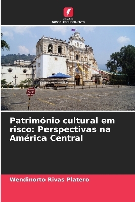 Patrim&oacute;nio cultural em risco - Wendinorto Rivas Platero