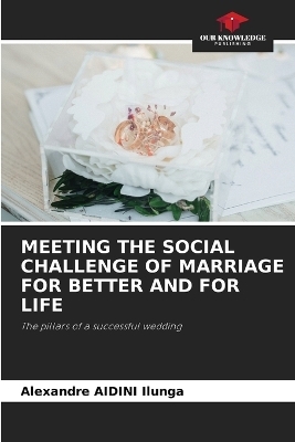 Meeting the Social Challenge of Marriage for Better and for Life - Alexandre Aidini Ilunga