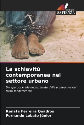 La schiavit&ugrave; contemporanea nel settore urbano - Renata Ferreira Quadros, Fernando Lobato J&uacute;nior
