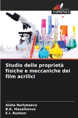 Studio delle propriet&agrave; fisiche e meccaniche dei film acrilici - Aisha Nurlybaeva, B K Masalimova, E I Rustem