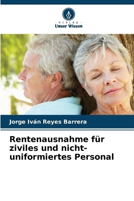 Rentenausnahme f&uuml;r ziviles und nicht-uniformiertes Personal - Jorge Iv&aacute;n Reyes Barrera