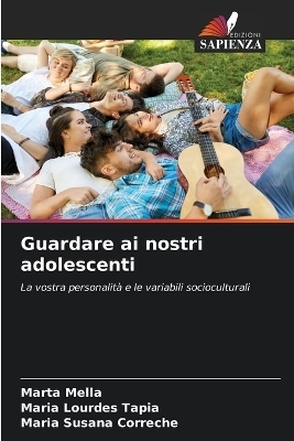Guardare ai nostri adolescenti - Marta Mella, María Lourdes Tapia, María Susana Correché