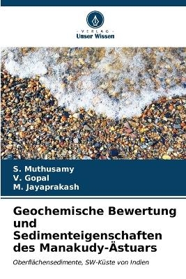 Geochemische Bewertung und Sedimenteigenschaften des Manakudy-&Auml;stuars - S Muthusamy, V Gopal, M Jayaprakash