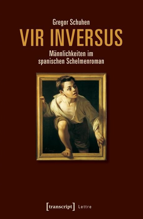 Vir inversus - M&auml;nnlichkeiten im spanischen Schelmenroman -  Gregor Schuhen