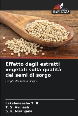 Effetto degli estratti vegetali sulla qualit&agrave; dei semi di sorgo - Lakshmeesha T R, T S Avinash, S R Niranjana