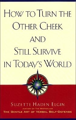 How to Turn the Other Cheek and Still Survive in Today's World - Suzette Haden Elgin