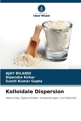 Kolloidale Dispersion - Ajay Bilandi, Dipendra Kohar, Sumit Kumar Gupta