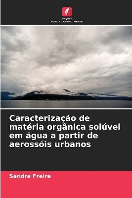 Caracteriza&ccedil;&atilde;o de mat&eacute;ria org&acirc;nica sol&uacute;vel em &aacute;gua a partir de aeross&oacute;is urbanos - Sandra Freire