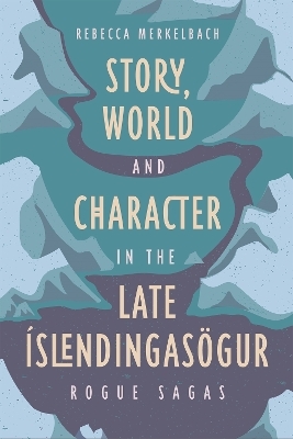 Story, World and Character in the Late Íslendingasögur