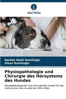 Physiopathologie und Chirurgie des H&ouml;rsystems des Hundes - Nadide Nabil KamİloĞlu, Alkan Kamiloglu