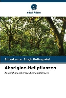 Aborigine-Heilpflanzen - Shivakumar Singh Policepatel