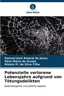 Potenzielle verlorene Lebensjahre aufgrund von T&ouml;tungsdelikten - Samuel Jos&eacute; Amaral de Jesus, Edna Maria de Ara&uacute;jo, Aloisio M Da Silva Filho