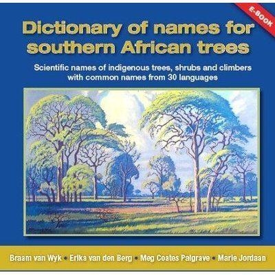 Dictionary of Names for Southern African Trees - Braam van Wyk, Erika van den Berg, Meg Coates Palgrave