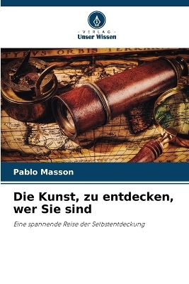 Die Kunst, zu entdecken, wer Sie sind - Pablo Masson