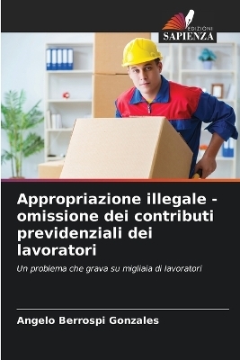 Appropriazione illegale - omissione dei contributi previdenziali dei lavoratori - Angelo Berrospi Gonzales