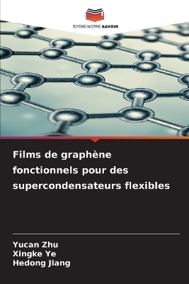 Films de graph&egrave;ne fonctionnels pour des supercondensateurs flexibles - Yucan Zhu, Xingke Ye, Hedong Jiang