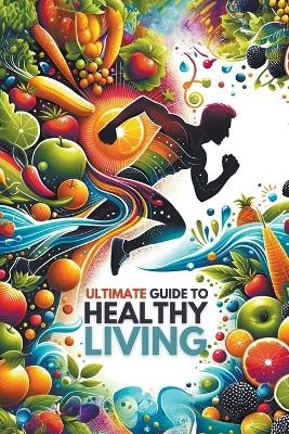 Ultimate Guide to Healthy Living -  Morgan