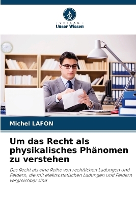 Um das Recht als physikalisches Ph&auml;nomen zu verstehen - Michel Lafon