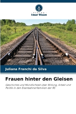 Frauen hinter den Gleisen - Juliana Franchi da Silva